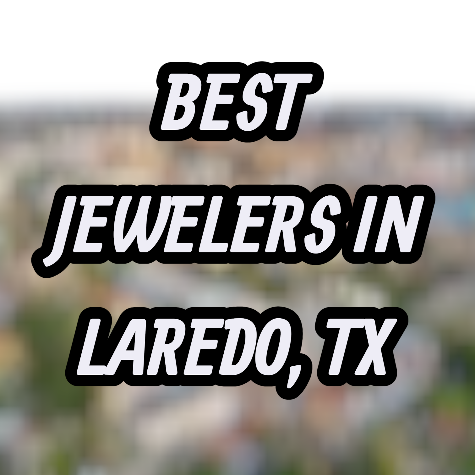 Let’s Review The 10 Best Jewelers In Laredo, TX For Gold, Silver & Diamond Jewelry