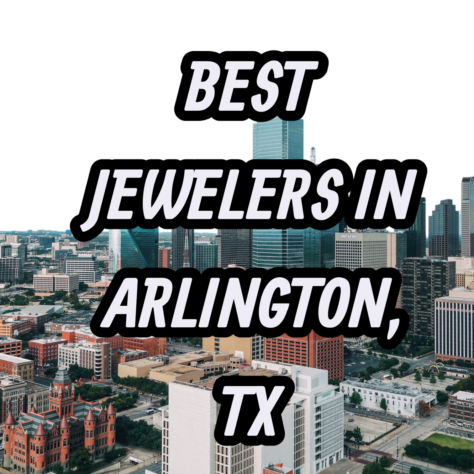 Lets Review The 10 Best Jewelers In Arlington, TX For Gold, Silver & Diamond Jewelry
