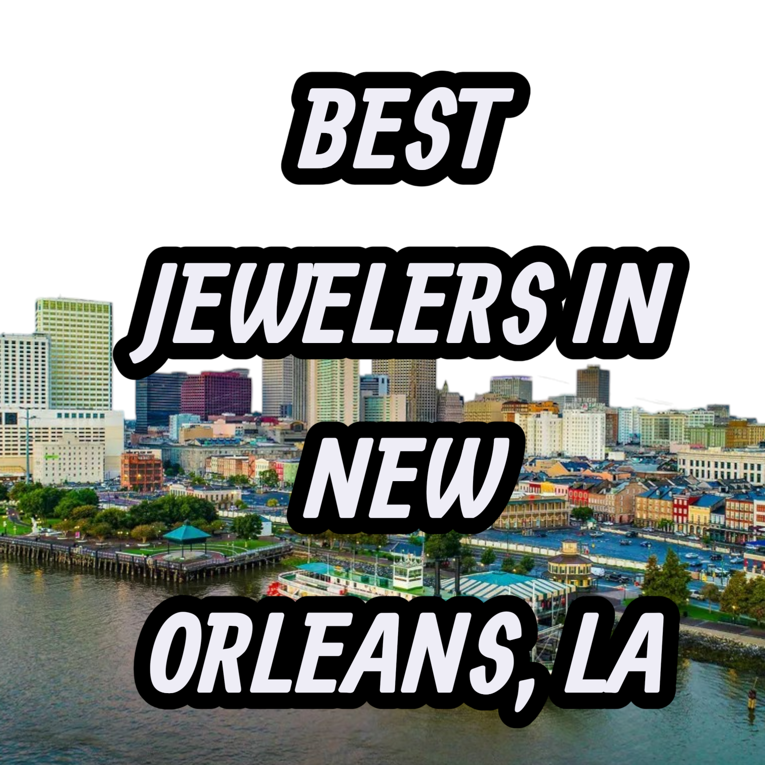 Lets Review The 10 Best Jewelers In New Orleans, LA For Gold, Silver & Diamond Jewelry