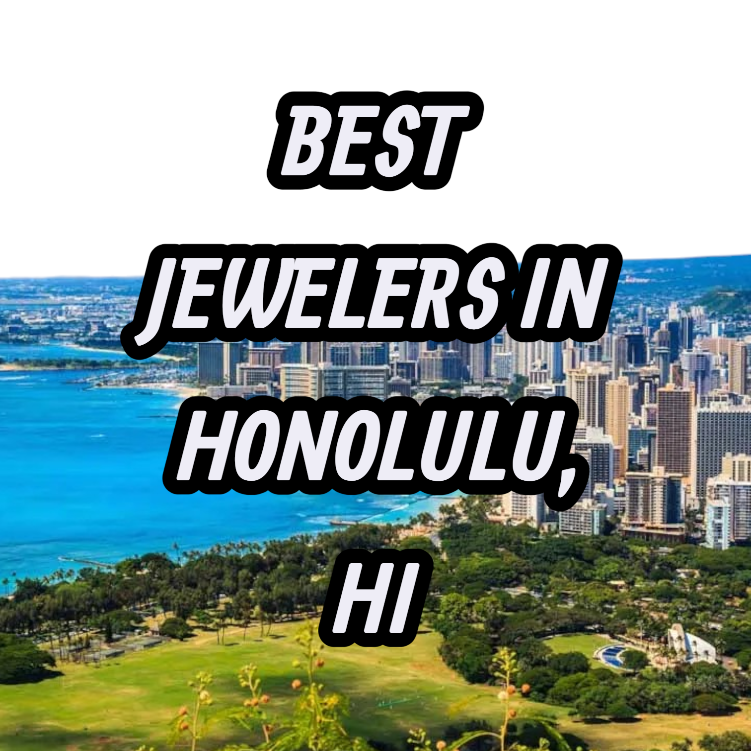 Lets Review The 10 Best Jewelers In Honolulu, HI For Gold, Silver & Diamond Jewelry