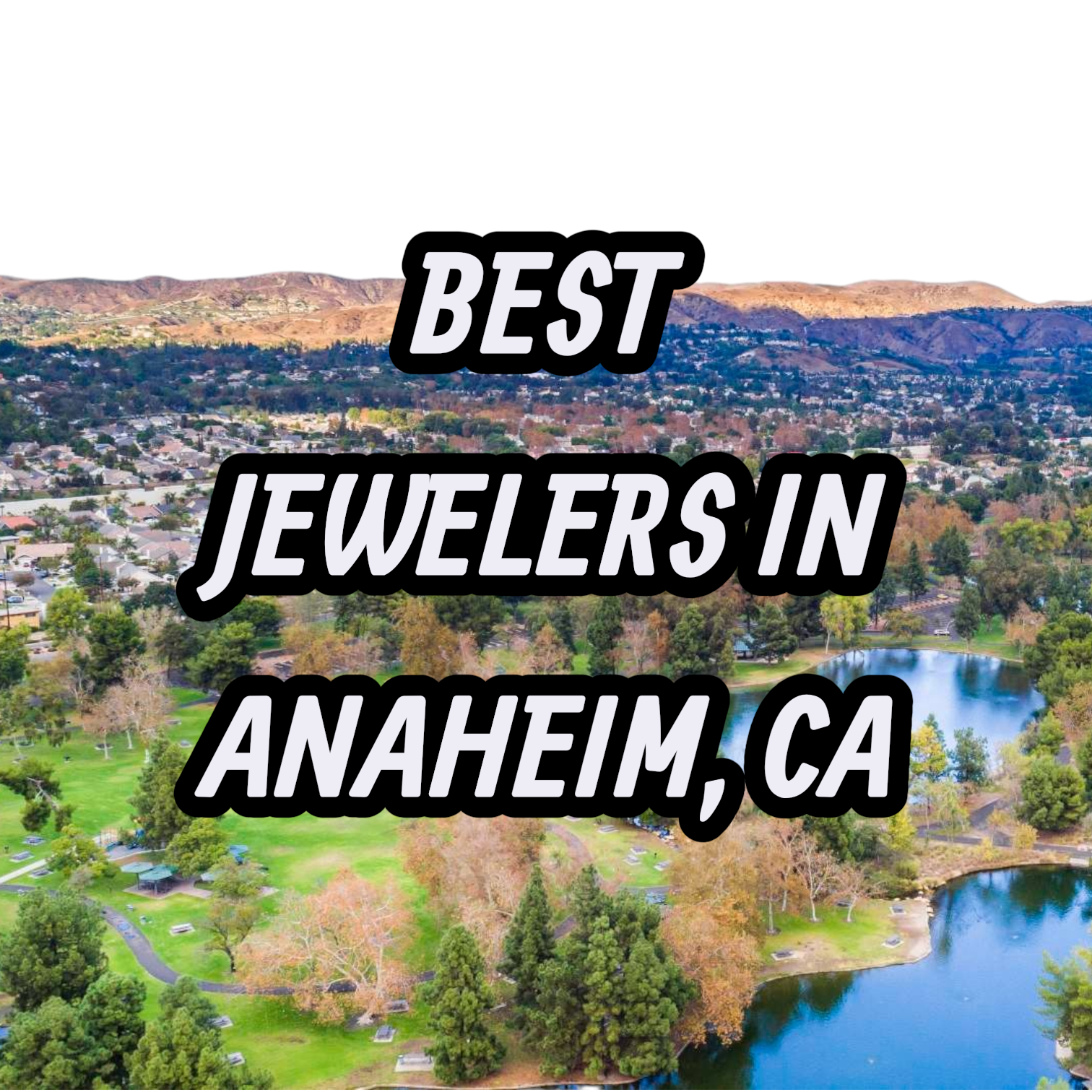 Lets Review The 10 Best Jewelers In Anaheim, CA For Gold, Silver & Diamond Jewelry