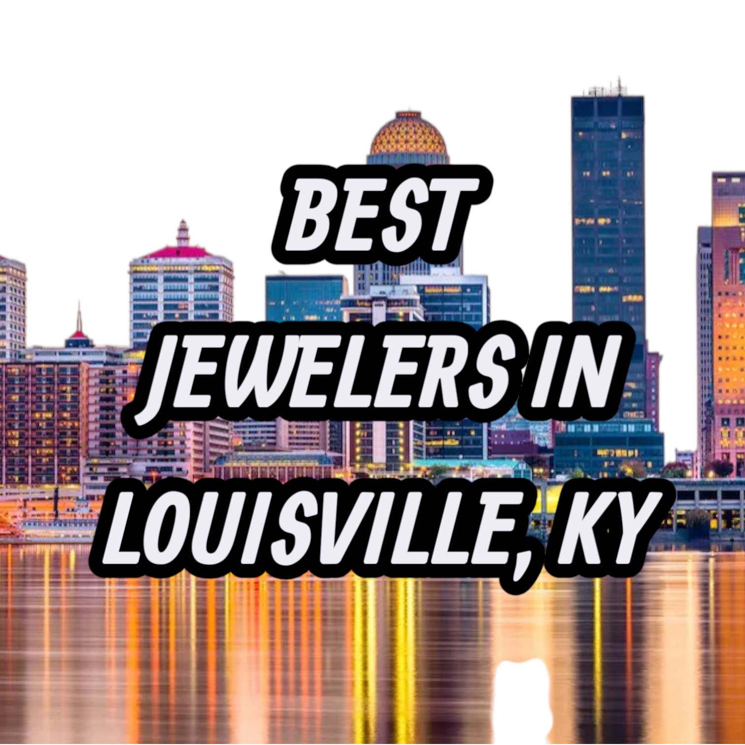 Lets Review The 10 Best Jewelers In Louisville, KY For Gold, Silver & Diamond Jewelry