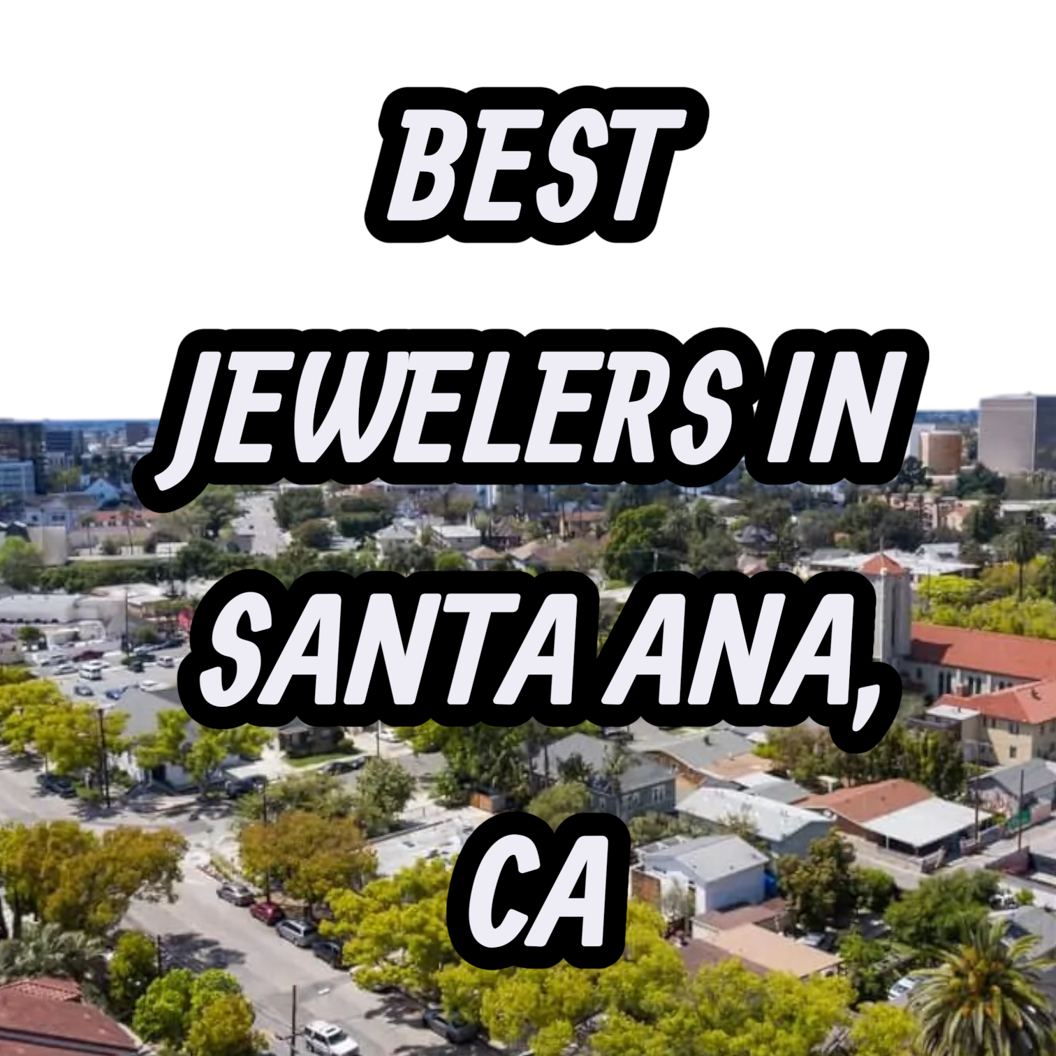 Let’s Review The 10 Best Jewelers In Santa Ana, CA For Gold, Silver & Diamond Jewelry