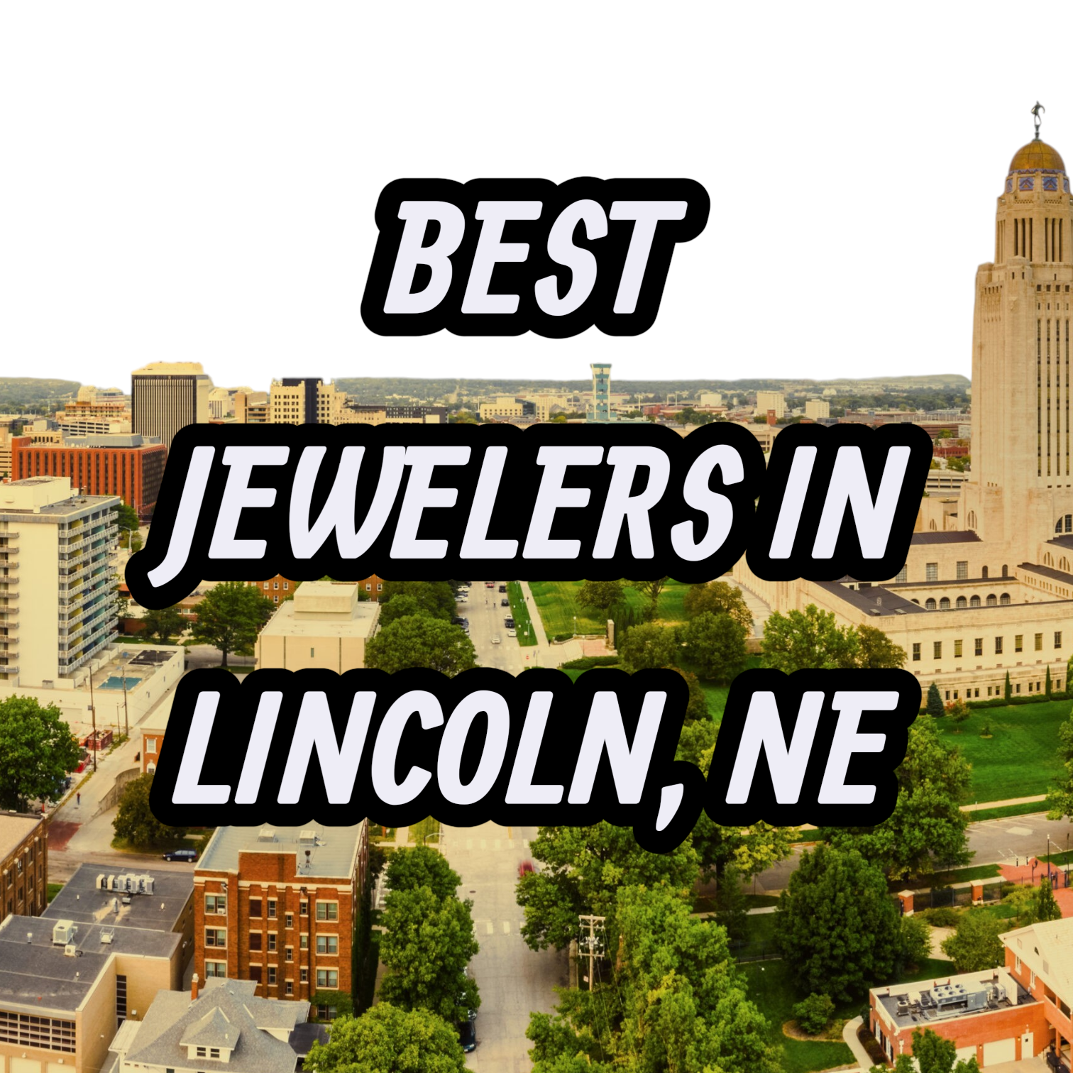 Let’s Review The 10 Best Jewelers In Lincoln, NE For Gold, Silver & Diamond Jewelry