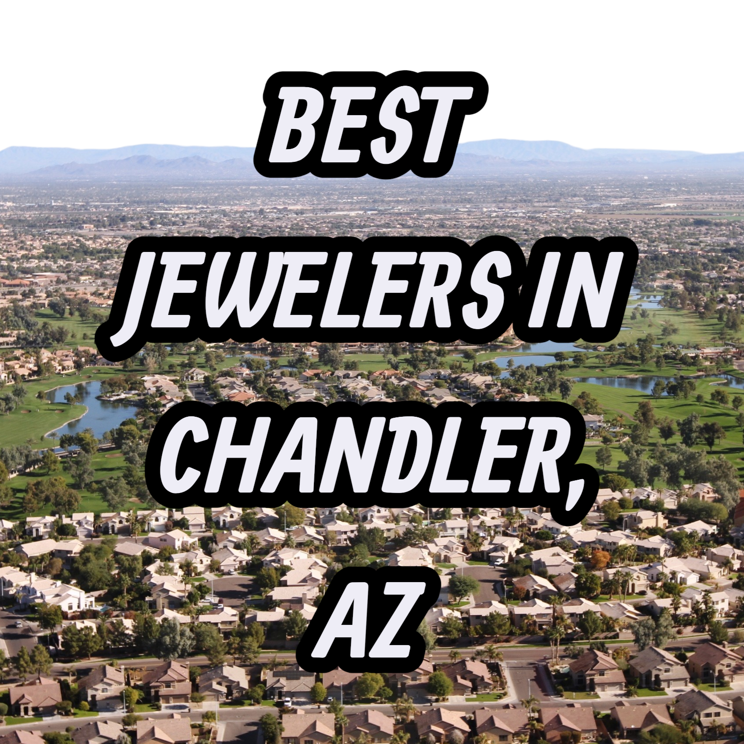 Let’s Review The 10 Best Jewelers In Chandler, AZ For Gold, Silver & Diamond Jewelry