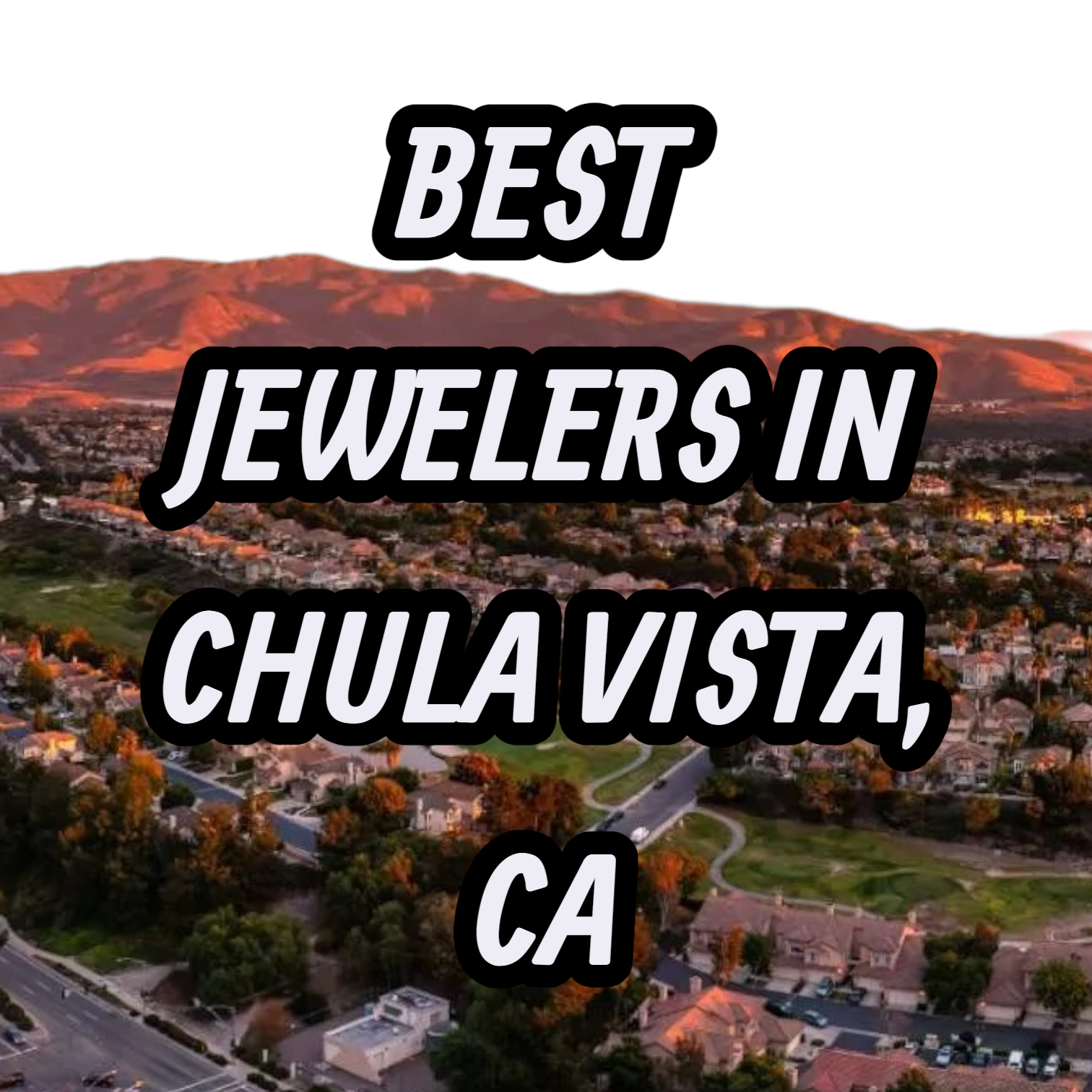 Let’s Review The 10 Best Jewelers In Chula Vista, CA For Gold, Silver & Diamond Jewelry