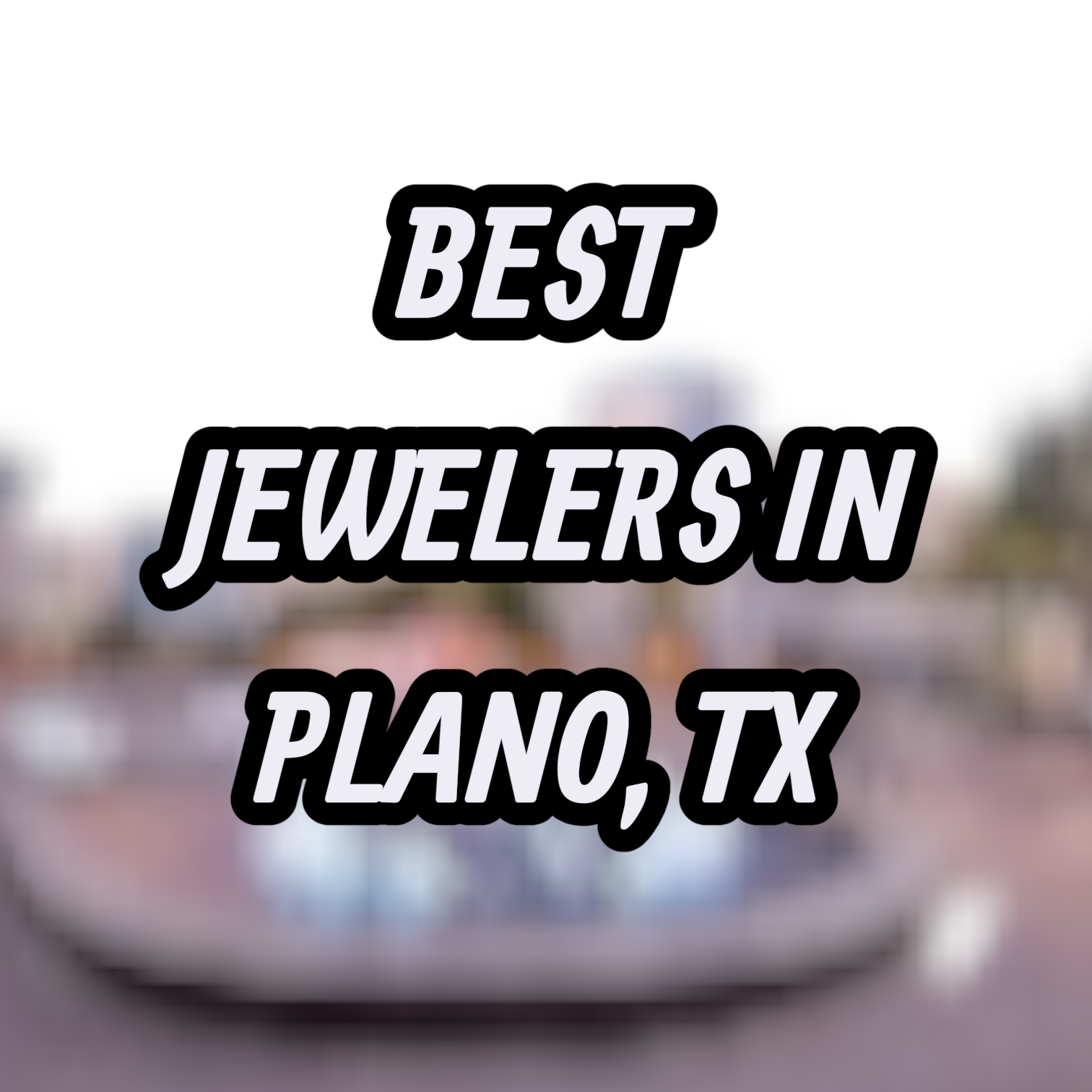 Let’s Review The 10 Best Jewelers In Plano, TX For Gold, Silver & Diamond Jewelry